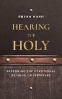 Hearing the Holy: Restoring the Devotional Reading of Scripture 1947929011 Book Cover