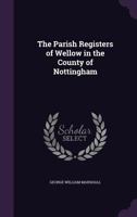 The Parish Registers of Wellow in the County of Nottingham 1022767887 Book Cover