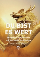 DU BIST ES WERT - Erfolgreich Manifestieren Mit Der Macht Der Drachen - Ein gechanneltes Buch zur Selbstermächtigung,: Frequenzheilung und ... Erfüllung und Schöpfersein! (German Edition) 3384670043 Book Cover