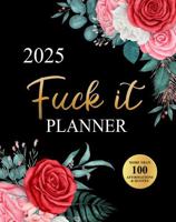 Fuck It Planner 2025: Funny Motivational Organizer for Women Who Swear 1957633476 Book Cover