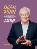 Dear John: The life story of Mark Constantine CEO and the creation of LUSH 0008835403 Book Cover