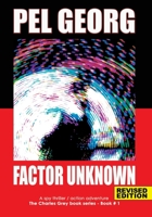 Factor Unknown: A spy thriller / action adventure (Charles Grey series) 1520229704 Book Cover