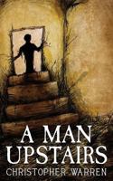 A Man Upstairs: Unsettling Verse 1545355088 Book Cover