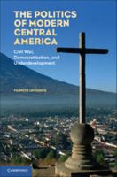 The Politics of Modern Central America 0521730791 Book Cover
