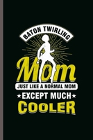 Baton Twirling Mom: Cool Twirler Design motivational Sayings Blank Journal For Mother baton twirler Gift (6"x9") Lined Notebook to write in 1703992989 Book Cover