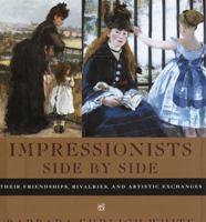 Impressionists Side by Side: Their Friendships, Rivalries, and Artistic Exchanges 0679443177 Book Cover