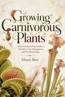 Growing Carnivorous Plants: An Environment-First Guide to Selection, Care, Propagation, and Troubleshooting B0HDSZWZMD Book Cover