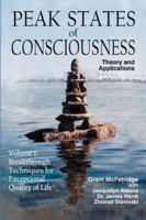 Peak States of Consciousness: Theory and Applications, Volume 1: Breakthrough Techniques for Exceptional Quality of Life 0973468009 Book Cover
