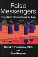 False Messengers: How Addictive Drugs Change the Brain 9057025159 Book Cover