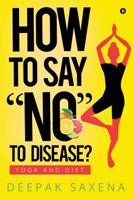 How to Say "no" to Disease?: Yoga and Diet 1948096757 Book Cover