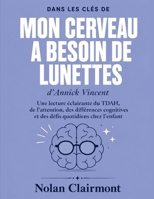 Dans les clés de Mon cerveau a besoin de lunettes d’Annick Vincent: Une lecture éclairante du TDAH, de l’attention, des différences cognitives et des défis quotidiens chez l’enfant (French Edition) B0HGDXQ31F Book Cover