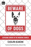 Beware of Dogs: Exposing Error in the Modern Church 1952221013 Book Cover