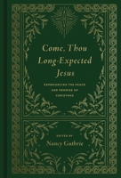 Come, Thou Long-Expected Jesus: Experiencing the Peace and Promise of Christmas