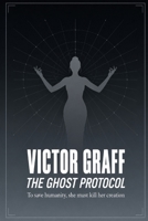 The Ghost Protocol: To save humanity, she must kill her creation B0H8ZMVYZY Book Cover