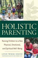 Holistic Parenting: Raising Children to a New Physical, Emotional, and Spiritual Well-Being 0658003062 Book Cover