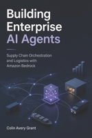 Building Enterprise AI Agents: Supply Chain Orchestration and Logistics with Amazon Bedrock B0HG8CTMTL Book Cover