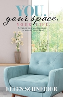 You. Your Space. Your Life.: Arrange your environment to soothe your Soul 1098361415 Book Cover