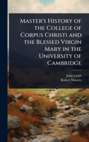 Master's History of the College of Corpus Christi and the Blessed Virgin Mary in the University of Cambridge 1024079007 Book Cover