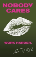 Nobody Cares: Work Harder. Love, Niki Lee 1982270152 Book Cover