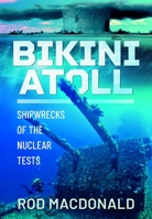 Bikini Atoll: Shipwrecks of the Nuclear Tests 1399053191 Book Cover