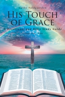 His Touch of Grace: A Devotional and Bible Study Guide Lessons Six to Ten B0BYQPHK9Q Book Cover