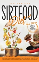 Sirtfood Diet: A Quick Start Guide To Lose Weight And Burn Fat Fast Activating Your Skinny Gene. Feel Great In Your Body. Learn To Stay Healthy And Fit, While Enjoying The Foods You Love! 1801099812 Book Cover