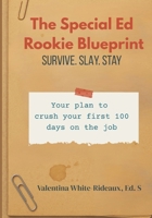 The Special Ed. Rookie Blueprint: Survive. Slay. Stay B0F7HK7WC7 Book Cover