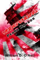 Undefending Pearl Harbor: How America's Strongest Bastion Became its Least Defended 1946080004 Book Cover