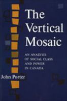 The Vertical Mosaic: An Analysis of Social Class and Power in Canada 0802060552 Book Cover