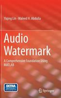 Audio Watermark: A Comprehensive Foundation Using MATLAB 3319079735 Book Cover