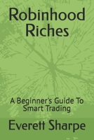 Robinhood Riches: A Beginner's Guide To Smart Trading B0F5P72JRY Book Cover