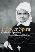 Pioneer Spirit: Catherine Spalding, Sister of Charity of Nazareth 081312395X Book Cover