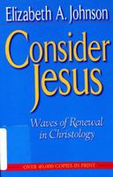 Consider Jesus: Waves of Renewal in Christology 0824511611 Book Cover