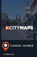 City Maps Ciudad Juarez Mexico 1544919727 Book Cover