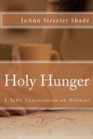 Holy Hunger: A Table Conversation on Holiness 1497494478 Book Cover