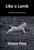 Like a Lamb: Collected Sacred Poetry 1998599019 Book Cover