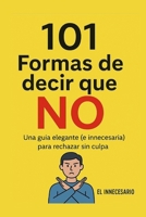 101 Formas de decir que NO: Una guía elegante (e innecesaria) para rechazar sin culpa. (Spanish Edition) B0FKN6Z9YD Book Cover