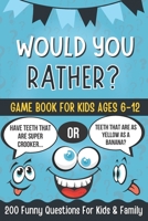 Would You Rather Book For Kids: A Hilarious and Interactive Question Game Book for Kids Ages 6-12 Years Old, 200 Funny Jokes and Silly Scenarios for B B0932BFZ32 Book Cover