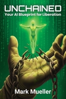 Unchained: Your AI Blueprint for Liberation B0GJG8XC99 Book Cover