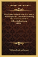 Die Allgemeine Derivation Ein Neuern Grundbegriff Der Funktionenrechnung Hier Insebesondere Der Differentialrechnung (1886) 1160725675 Book Cover