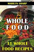 Whole Food: 31 Whole Food Recipes 1977653820 Book Cover