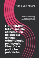 HIKIKOMORI Ritiro sociale estremo tra psicologia clinica, criminologia, pedagogia, filosofia e politiche pubbliche: Analisi scientifica aggiornata del fenomeno globale (Italian Edition) B0GCW9MVD2 Book Cover
