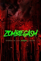 Zombiegasm: Stories of Lust, HORROR and Desire B08WJRXBJ5 Book Cover