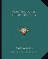 How Thoughts Builds The Body 1425371744 Book Cover