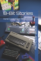 8 Bit Stories: Home Computing in 1980s Britain B0CRG938KJ Book Cover