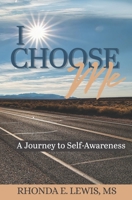 I Choose Me: A Journey to Self-Awareness 1703803264 Book Cover
