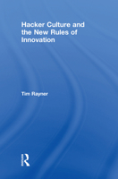 Hacker Culture and the New Rules of Innovation 1138102091 Book Cover