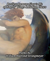 Restless Demons Sing to Me of Angels' Wings and Human Claws 2488256064 Book Cover