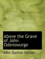 Above the Grave of John Odenswurge 1164558110 Book Cover