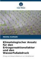Klimatologischer Ansatz für den Ertragsreaktionsfaktor und den Wasserfußabdruck: Ertrag und Wasserfußabdruck von Senfpflanzen (German Edition) 6208808952 Book Cover